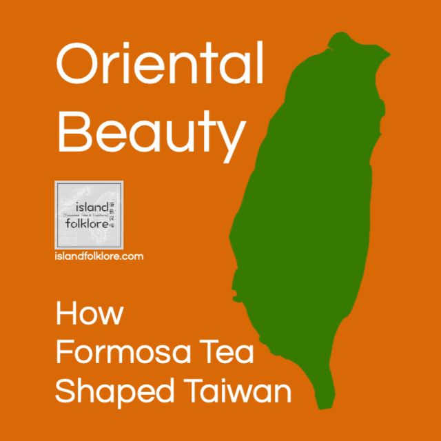 Oriental Beauty: How Formosa Tea Shaped Taiwan